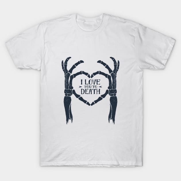 I love You To Death. Skeleton Heart. Inspirational Quote T-Shirt by SlothAstronaut